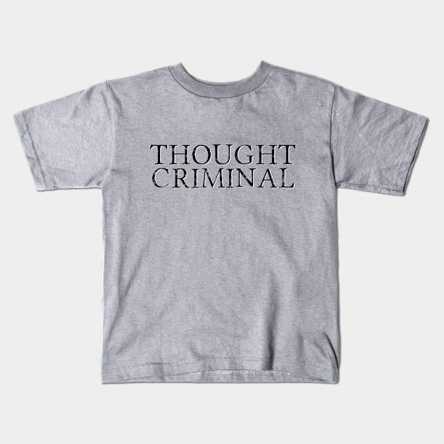 Thought Criminal Kids T-Shirt by BlackGrain